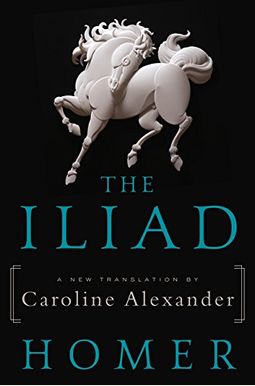 The Iliad: A New Translation The Iliad: A New Translation
