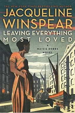 Leaving Everything Most Loved (Maisie Dobbs) Leaving Everything Most Loved (Maisie Dobbs)