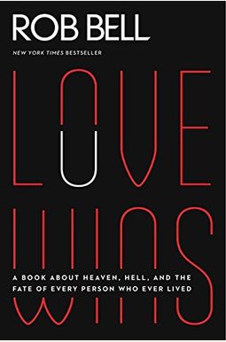 Love Wins: A Book about Heaven, Hell, and the Fate of Every Person Who Ever Lived