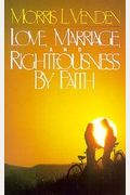 Love, Marriage, And Righteousness By Faith
