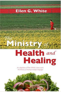 The Ministry Of Health And Healing: An Adaption Of The Ministry Of Healing The Ministry Of Health And Healing: An Adaption Of The Ministry Of Healing
