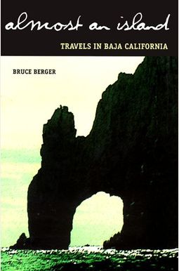 Almost an Island: Travels in Baja California Almost an Island: Travels in Baja California