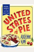 United States Of Pie: Regional Favorites From East To West And North To South