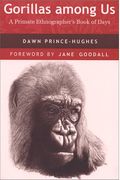 Gorillas Among Us: A Primate Ethnographer's Book Of Days