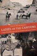 Ladies Of The Canyons: A League Of Extraordinary Women And Their Adventures In The American Southwest