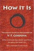 How It Is: The Native American Philosophy Of V. F. Cordova