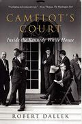 Camelot's Court: Inside The Kennedy White House