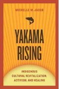 Yakama Rising: Indigenous Cultural Revitalization, Activism, And Healing