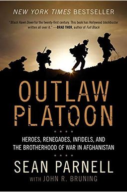 Outlaw Platoon: Heroes, Renegades, Infidels, And The Brotherhood Of War In Afghanistan Outlaw Platoon: Heroes, Renegades, Infidels, And The Brotherhood Of War In Afghanistan