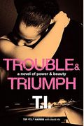 Trouble & Triumph: A Novel Of Power & Beauty