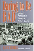 Daring To Be Bad: Radical Feminism In America, 1967-1975