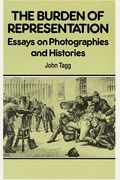 The Burden Of Representation: Essays On Photographies And Histories