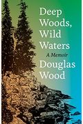 Deep Woods, Wild Waters: A Memoir