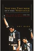 Not The Triumph But The Struggle: The 1968 Olympics And The Making Of The Black Athlete