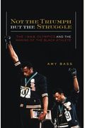 Not The Triumph But The Struggle: The 1968 Olympics And The Making Of The Black Athlete