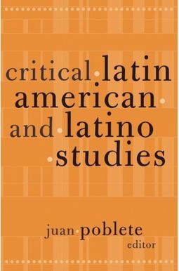 Buy Critical Latin American And Latino Studies, 12 Book By: Juan Poblete