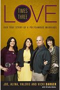 Love Times Three: Our True Story Of A Polygamous Marriage