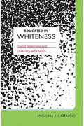 Educated In Whiteness: Good Intentions And Diversity In Schools