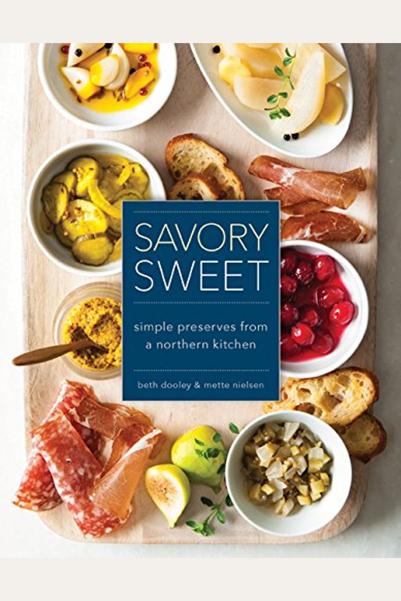Savory Sweet: Simple Preserves From A Northern Kitchen