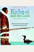 Ka-Ha-Si And The Loon: An Eskimo Legend