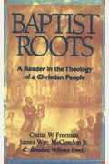 Baptist Roots: A Reader In The Theology Of A Christian People