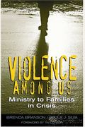 Violence Among Us: Ministry To Families In Crisis