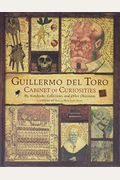 Guillermo Del Toro Cabinet Of Curiosities: My Notebooks, Collections, And Other Obsessions