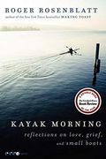 Kayak Morning: Reflections On Love, Grief, And Small Boats