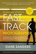 Fast Track Photographer: Leverage Your Unique Strengths for a More Successful Photography Business