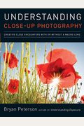 Understanding Close-Up Photography: Creative Close Encounters With Or Without A Macro Lens