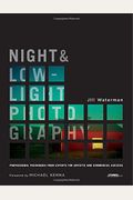 Night and Low-Light Photography: Professional Techniques from Experts for Artistic and Commercial Success