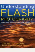 Understanding Flash Photography: How To Shoot Great Photographs Using Electronic Flash