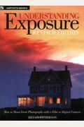 Understanding Exposure: How To Shoot Great Photographs With A Film Or Digital Camera