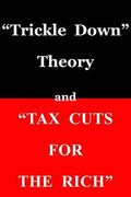 Trickle Down Theory And Tax Cuts For The Rich