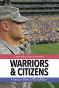 Warriors And Citizens: American Views Of Our Military