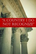 A Country I Do Not Recognize: The Legal Assault On American Values