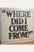 Where Did I Come From?: An Illustrated Childrens Book On Human Sexuality