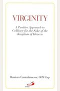 Virginity. A Positive Approach To Celibacy For The Sake Of The Kingdom Of Heaven