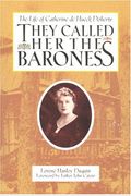 They Called Her The Baroness: The Life Of Catherine De Hueck Doherty
