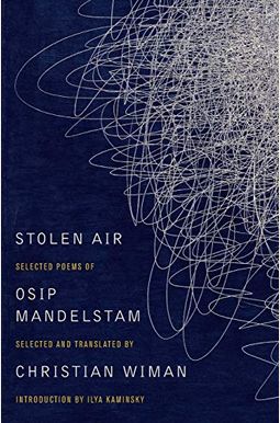 Stolen Air: Selected Poems Of Osip Mandelstam Stolen Air: Selected Poems Of Osip Mandelstam