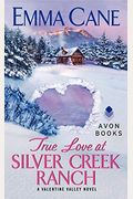 True Love At Silver Creek Ranch: A Valentine Valley Novel
