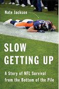 Slow Getting Up: A Story Of Nfl Survival From The Bottom Of The Pile