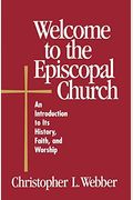 Welcome To The Episcopal Church: An Introduction To Its History, Faith, And Worship