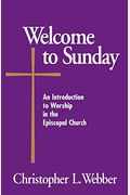 Welcome To Sunday: An Introduction To Worship In The Episcopal Church