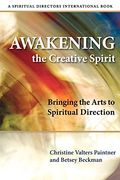 Awakening The Creative Spirit: Bringing The Arts To Spiritual Direction