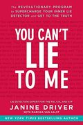 You Can't Lie to Me: The Revolutionary Program to Supercharge Your Inner Lie Detector and Get to the Truth