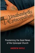 Unabashedly Episcopalian: Proclaiming The Good News Of The Episcopal Church