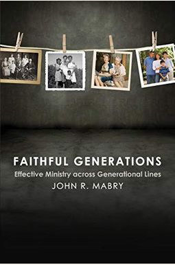 Faithful Generations: Effective Ministry Across Generational Lines Faithful Generations: Effective Ministry Across Generational Lines
