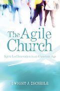 The Agile Church: Spirit-Led Innovation In An Uncertain Age