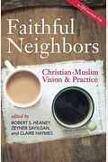 Faithful Neighbors: Christian-Muslim Vision And Practice